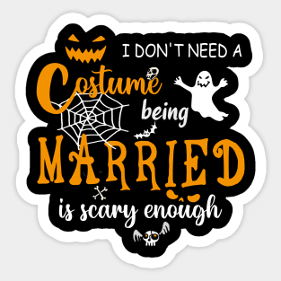 I dont need costume being married is scary couple halloween gift Sticker